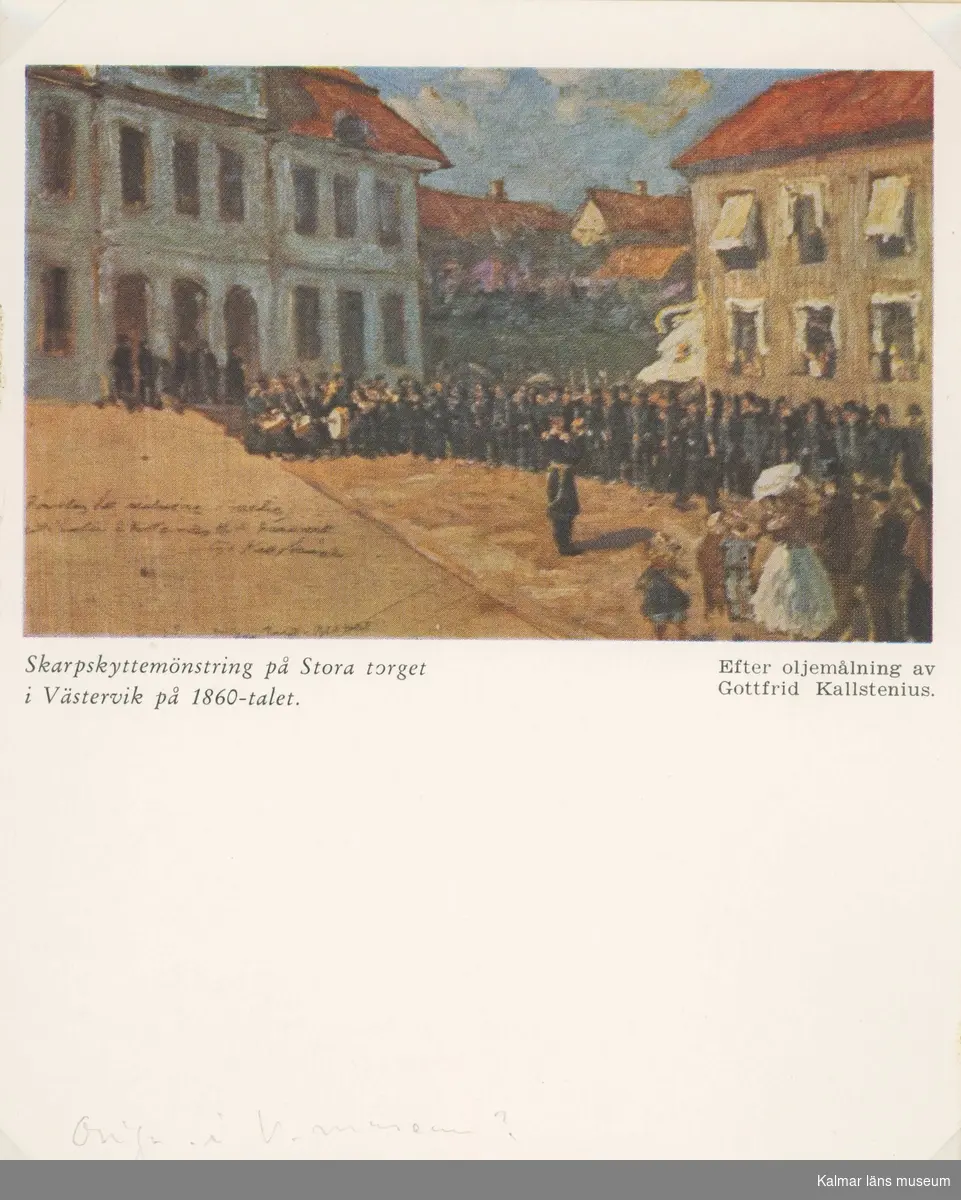 Skarpskyttemönstring på Stora torget i Västervik på 1860-talet.
Efter oljemålning av Gottfrid Kallstenius.
