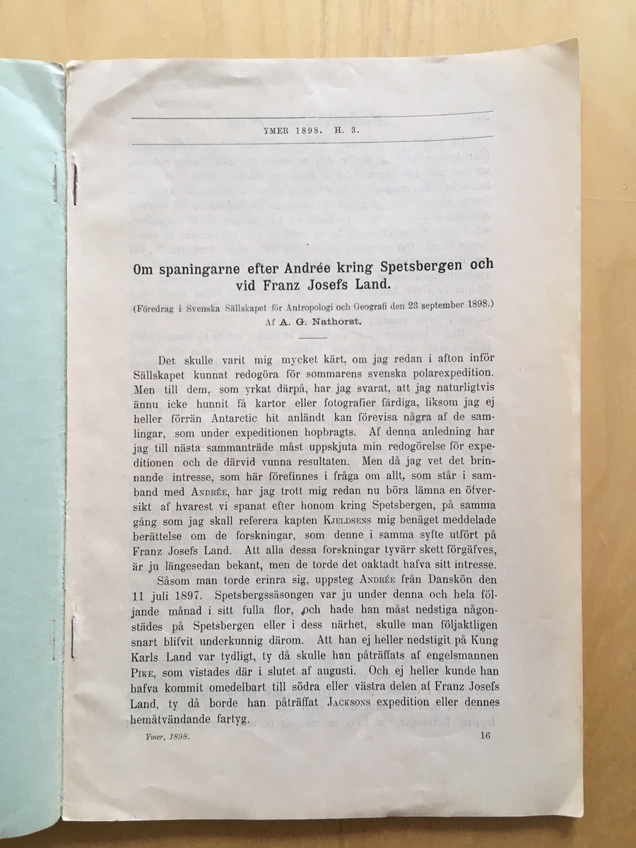 "Om spaningarne efter Andrée kring Spetsbergen och vid Franz Josefs Land." s 236-242. "(Föredrag i Svenska Sällskapet för Antropologi och Geografi den 23 september 1898.)"

Tillägnad Ernst Andrée.