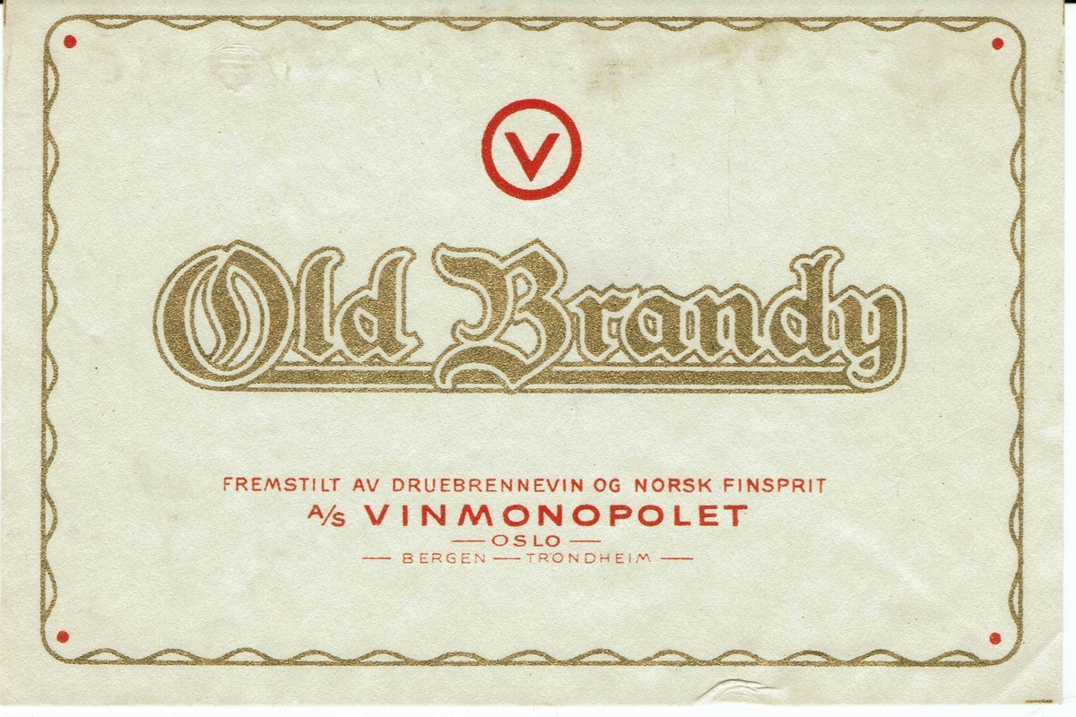Old Brandy. Fremstillet av druebrennevin og norsk finsprit. A/S Vinmonopolet Oslo, Bergen, Trondheim.