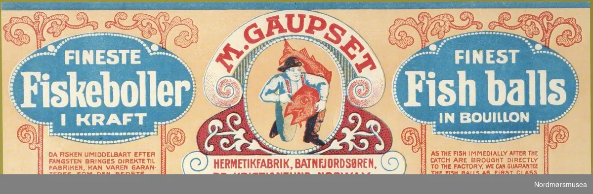 ";M. Gaupset fineste fiskeboller i kraft"; Produktmerke
på fiskeboller
fra Gaupset i Batnfjordsøra/Kristiansund. Datering er ukjent. Fra Nordmøre museums fotosamlinger. EFR2015